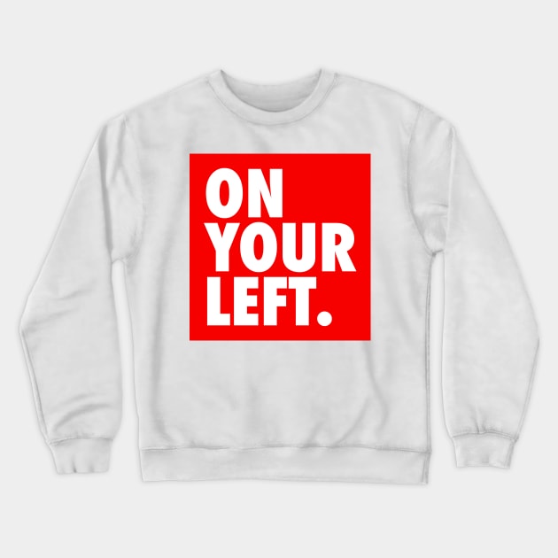 On Your Left Crewneck Sweatshirt by winstongambro